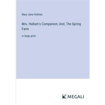 Mrs. Hallam’s Companion; And, The Spring Farm