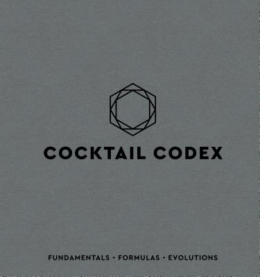 Cocktail Codex: Fundamentals- Formulas- Evolutions
