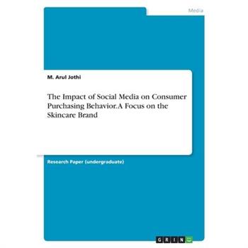 The Impact of Social Media on Consumer Purchasing Behavior. A Focus on the Skincare Brand