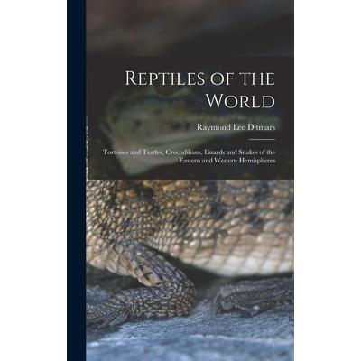 Reptiles of the World; Tortoises and Turtles, Crocodilians, Lizards and Snakes of the Eastern and Western Hemispheres