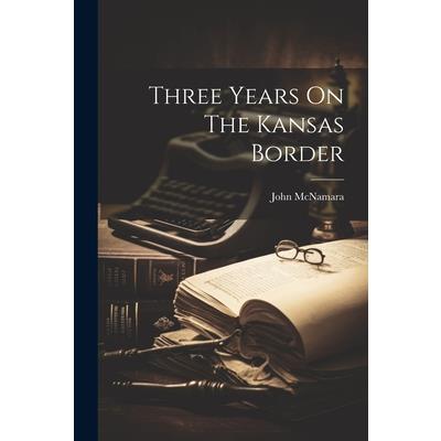 Three Years On The Kansas Border