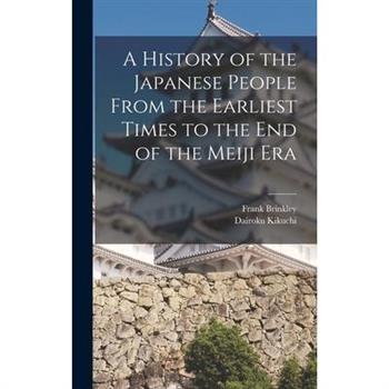 A History of the Japanese People From the Earliest Times to the End of the Meiji Era