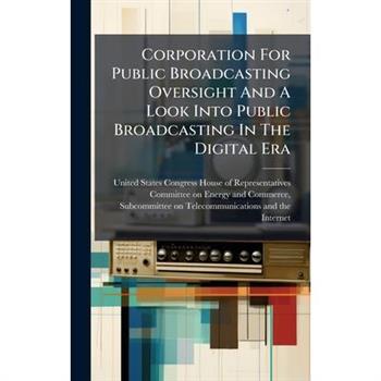 Corporation For Public Broadcasting Oversight And A Look Into Public Broadcasting In The Digital Era