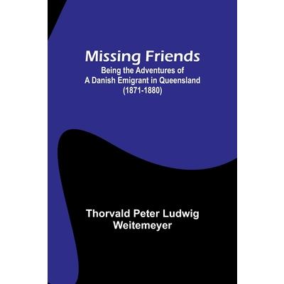 Missing Friends; Being the Adventures of a Danish Emigrant in Queensland (1871-1880)