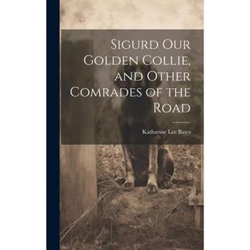 Sigurd Our Golden Collie, and Other Comrades of the Road