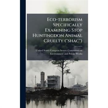 Eco-terrorism Specifically Examining Stop Huntingdon Animal Cruelty (''shac'')