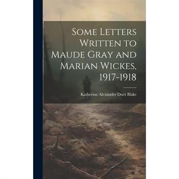 Some Letters Written to Maude Gray and Marian Wickes, 1917-1918