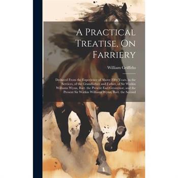 A Practical Treatise, On Farriery