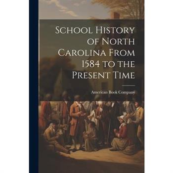 School History of North Carolina From 1584 to the Present Time
