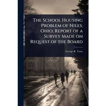 The School Housing Problem of Niles, Ohio; Report of a Survey Made on Request of the Board