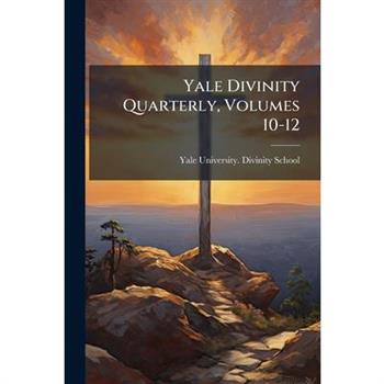 Yale Divinity Quarterly, Volumes 10-12