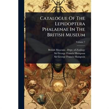 Catalogue Of The Lepidoptera Phalaenae In The British Museum