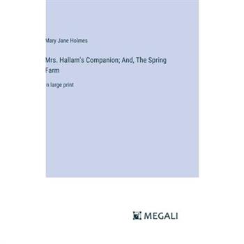 Mrs. Hallam’s Companion; And, The Spring Farm