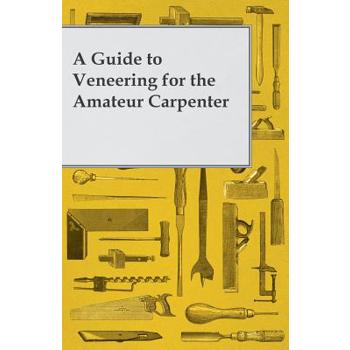 A Guide to Veneering for the Amateur Carpenter