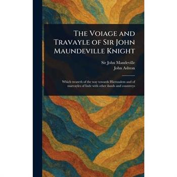 The Voiage and Travayle of Sir John Maundeville Knight