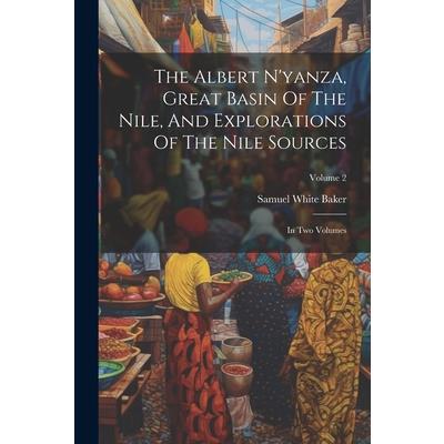 The Albert N'yanza, Great Basin Of The Nile, And Explorations Of The Nile Sources