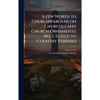A few Words to Churchwardens on Churches and Church Ornaments