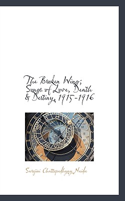 The Broken Wing; Songs of Love, Death & Destiny, 1915-1916