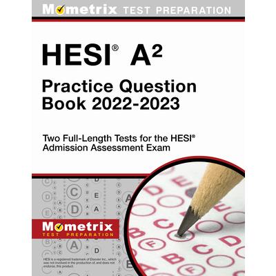 HESI A2 Practice Question Book 2022-2023 - Two Full-Length Tests for the HESI Admission Assessment Exam