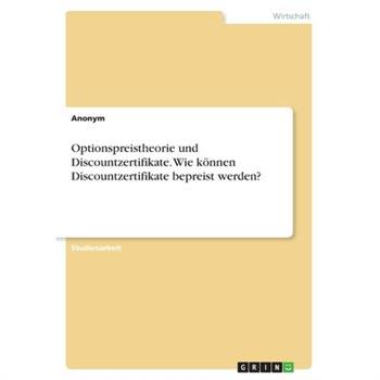Optionspreistheorie und Discountzertifikate. Wie k繹nnen Discountzertifikate bepreist werden?