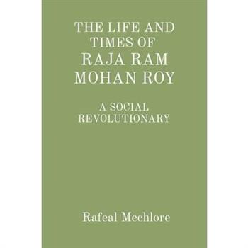 'The Life and Times of Raja RAM Mohan Roy' a Social Revolutionary