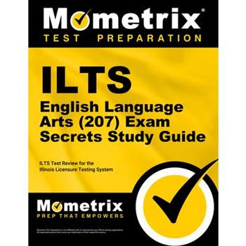Ilts English Language Arts (207) Exam Secrets Study Guide