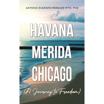 Havana-Merida-Chicago (A Journey to Freedom)