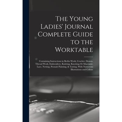 The Young Ladies' Journal Complete Guide to the Worktable