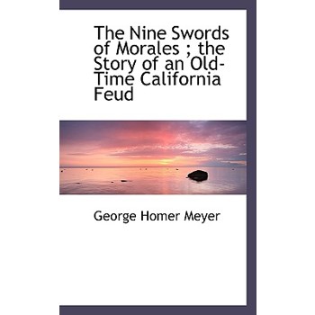 The Nine Swords of Morales; The Story of an Old-Time California Feud