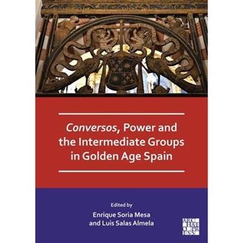 Conversos, Power and the Intermediate Groups in Golden Age Spain