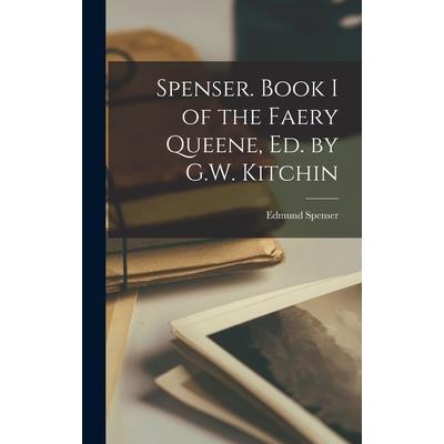 Spenser. Book I of the Faery Queene, Ed. by G.W. Kitchin