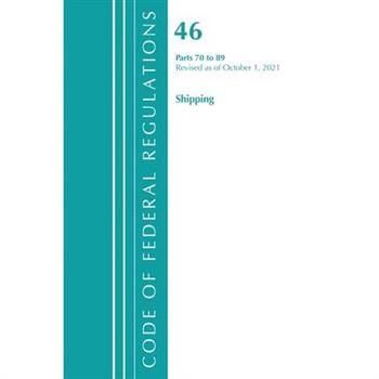 Code of Federal Regulations, Title 46 Shipping 70-89, Revised as of October 1, 2021