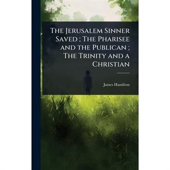 The Jerusalem Sinner Saved; The Pharisee and the Publican; The Trinity and a Christian