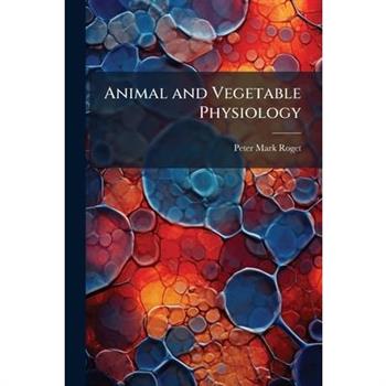 Animal and Vegetable Physiology