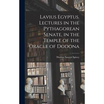 Lavius Egyptus. Lectures in the Pythagorean Senate, in the Temple of the Oracle of Dodona