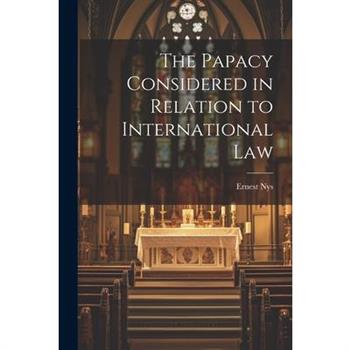 The Papacy Considered in Relation to International Law
