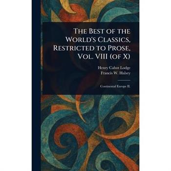 The Best of the World's Classics, Restricted to Prose, Vol. VIII (of X)