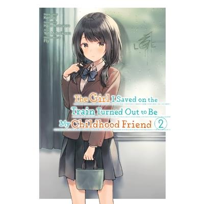 The Girl I Saved on the Train Turned Out to Be My Childhood Friend, Vol. 2 (Manga)