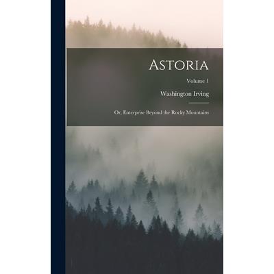 Astoria; or, Enterprise Beyond the Rocky Mountains; Volume 1