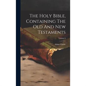 The Holy Bible, Containing The Old And New Testaments; Volume 6