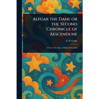 Alfgar the Dane or the Second Chronicle of Aescendune