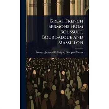 Great French Sermons From Boussuet, Bourdaloue and Massillon