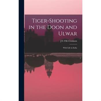 Tiger-Shooting in the Doon and Ulwar