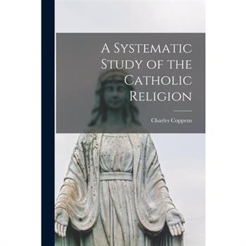 A Systematic Study of the Catholic Religion