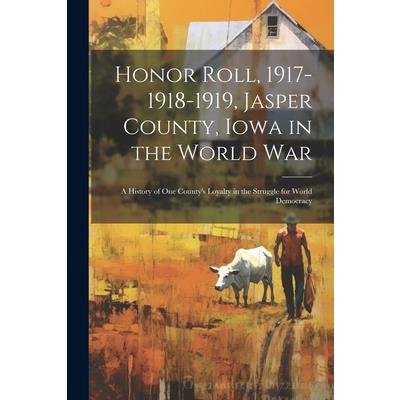 Honor Roll, 1917-1918-1919, Jasper County, Iowa in the World War