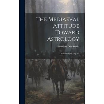 The Mediaeval Attitude Toward Astrology