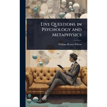 Live Questions in Psychology and Metaphysics