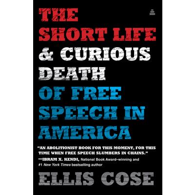The Short Life and Curious Death of Free Speech in America The Short Life and Curious Death of Free Speech in America