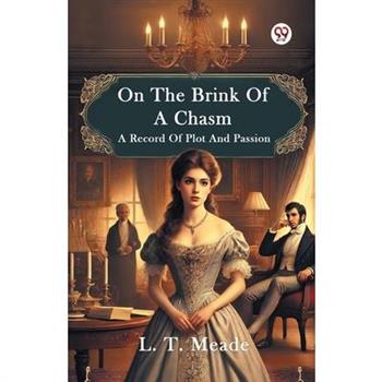On The Brink Of A Chasm A Record Of Plot And Passion