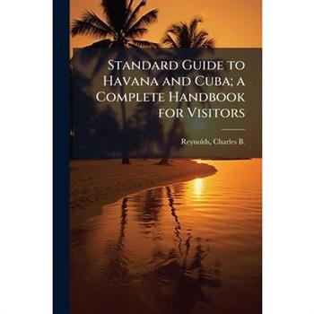 Standard Guide to Havana and Cuba; a Complete Handbook for Visitors